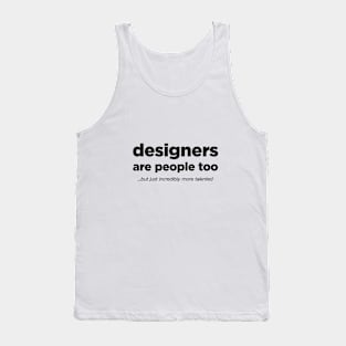 Designers are people too - Black Text. Tank Top